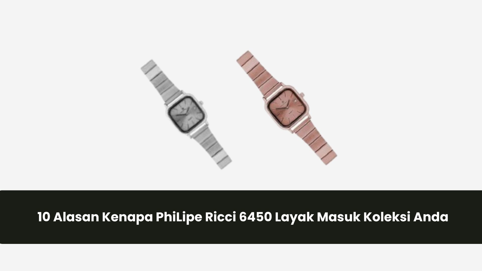 10 Alasan Kenapa PhiLipe Ricci 6450 Layak Masuk Koleksi Anda