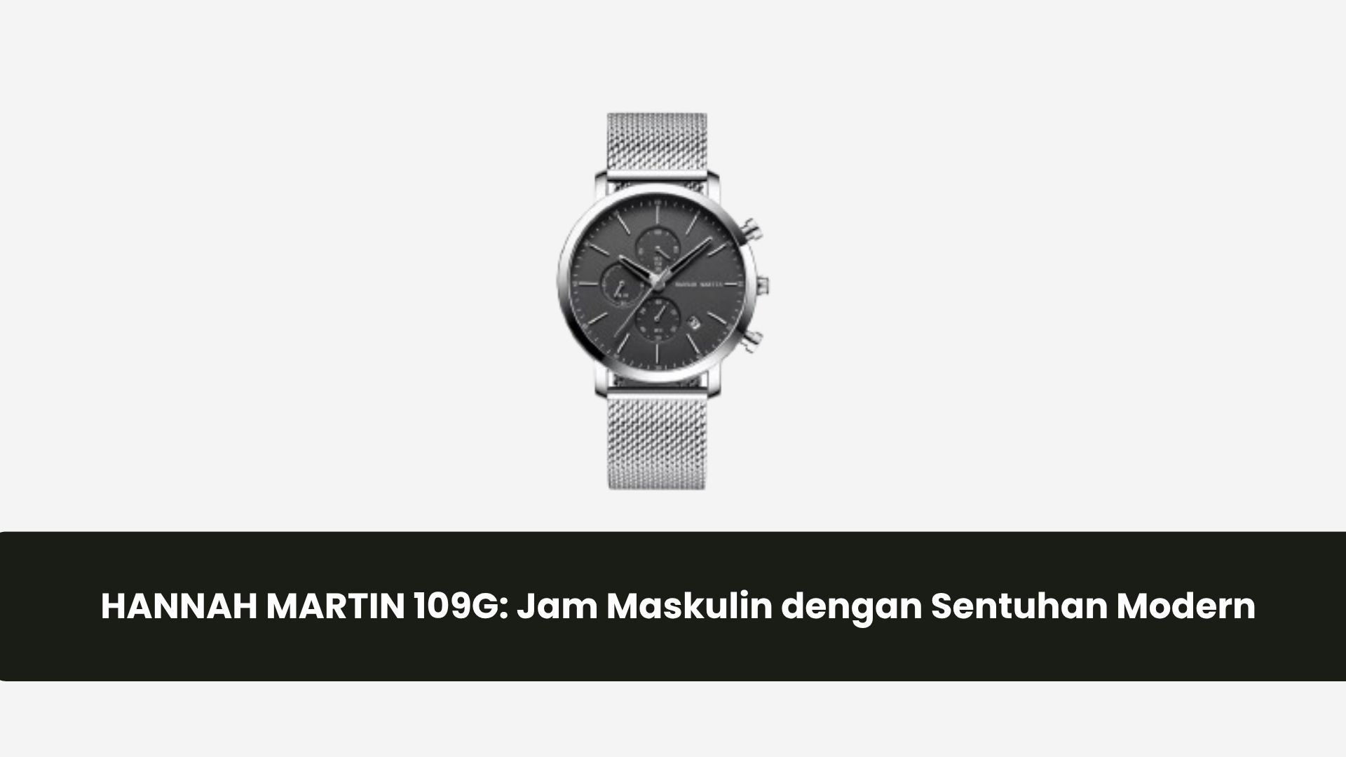 HANNAH MARTIN 109G: Jam Maskulin dengan Sentuhan Modern