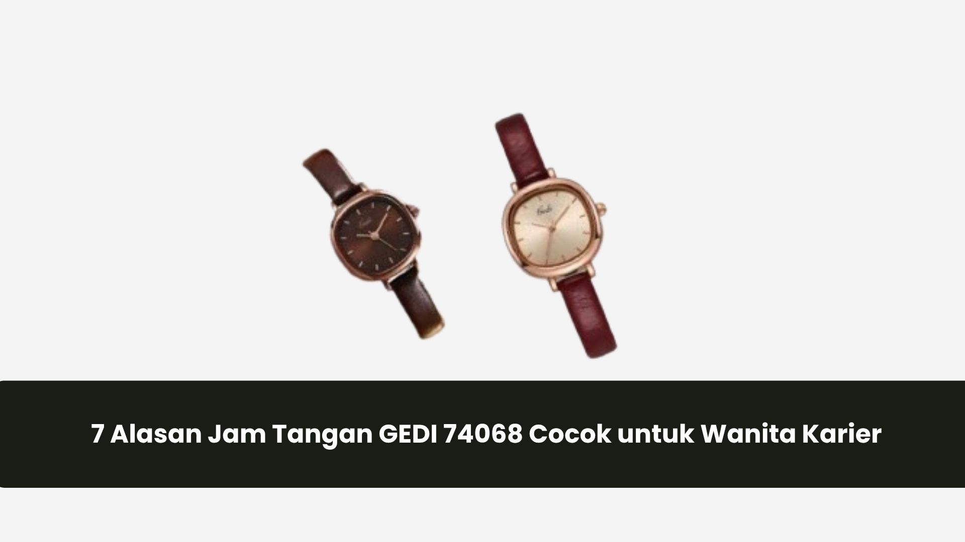 7 Alasan Jam Tangan GEDI 74068 Cocok untuk Wanita Karier