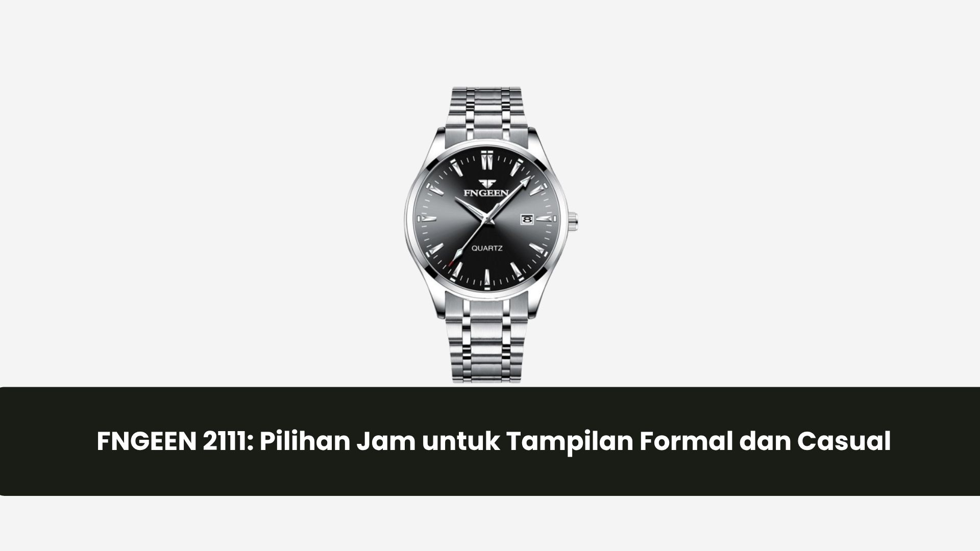 FNGEEN 2111: Pilihan Jam untuk Tampilan Formal dan Casual