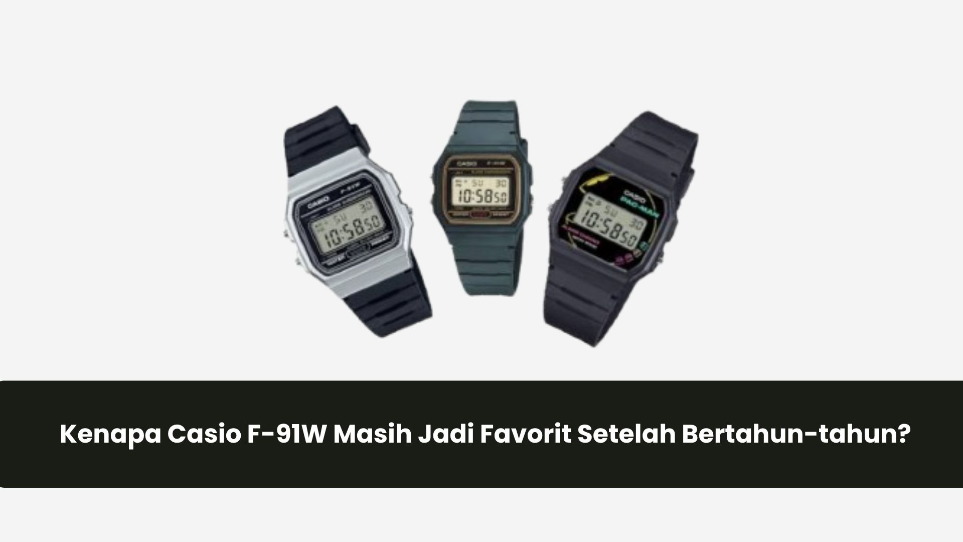 Kenapa Casio F-91W Masih Jadi Favorit Setelah Bertahun-tahun?
